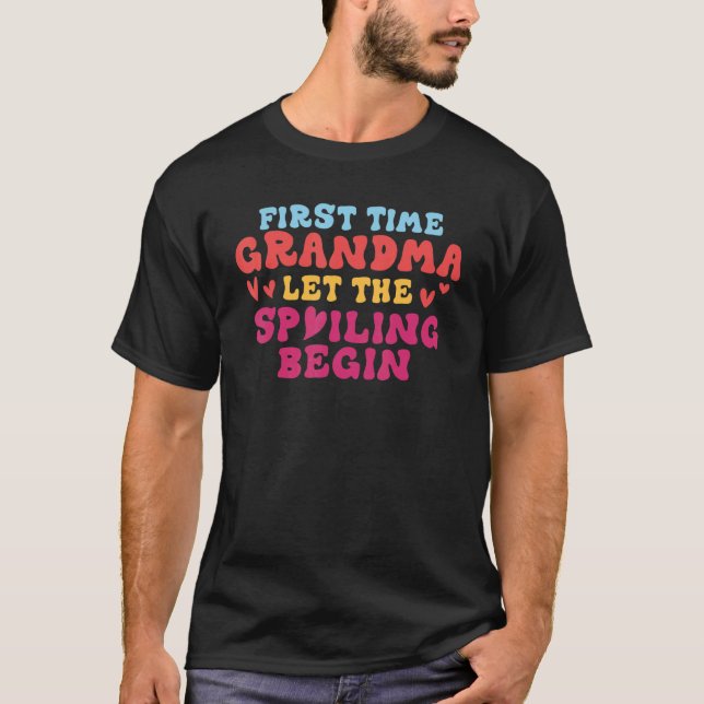 First Time Grandma Let The Spoiling Begin Grandma T-Shirt (Front)