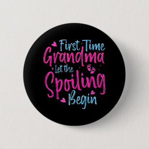 First Time Grandma Let The Spoiling Begin Grandmot 2 Inch Round Button