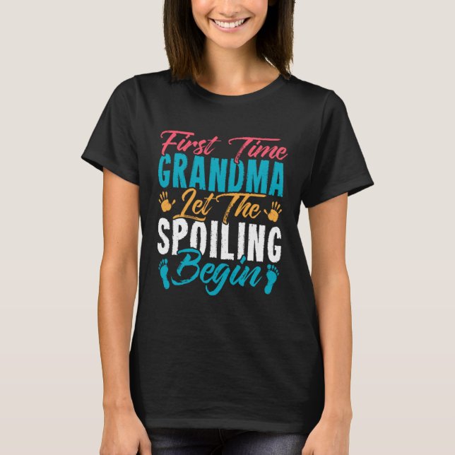 First Time Grandma Let the Spoiling Begin T-Shirt (Front)