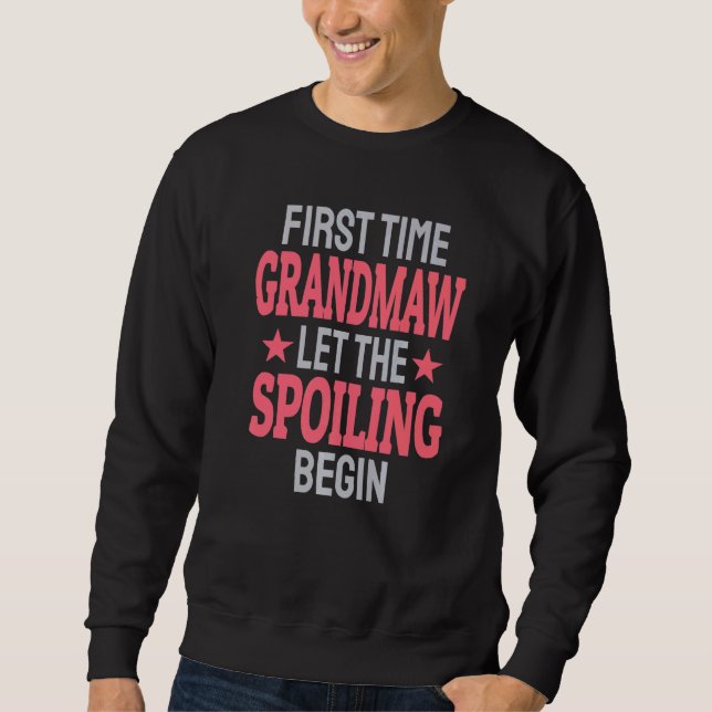 First Time Grandmaw Let The Spoiling Begin   Sweatshirt (Front)