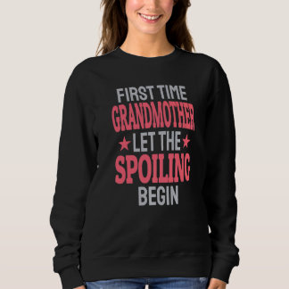 First Time Grandmother Let The Spoiling Begin Sweatshirt