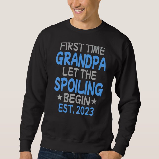 First Time Grandpa Let The Spoiling Begin 2023  Sweatshirt (Front)