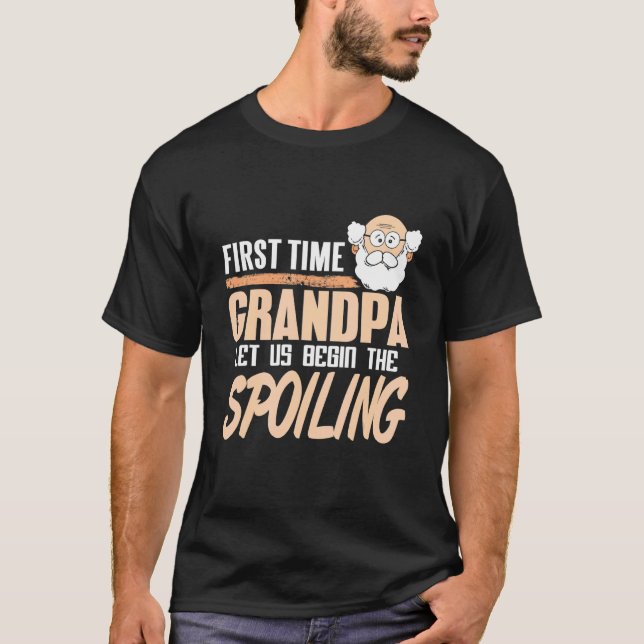 First Time Grandpa Let Us Begin The Spoiling Prese T-Shirt (Front)