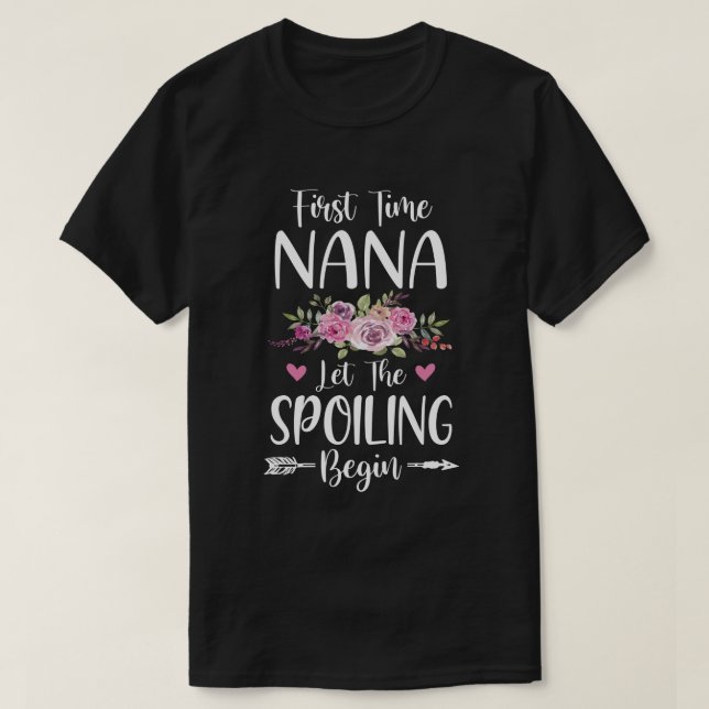 First Time Nana Let The Spoiling Begin T-Shirt (Design Front)