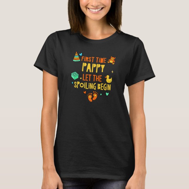 First Time Pappy Let the Spoiling Begin  Dad Humou T-Shirt (Front)