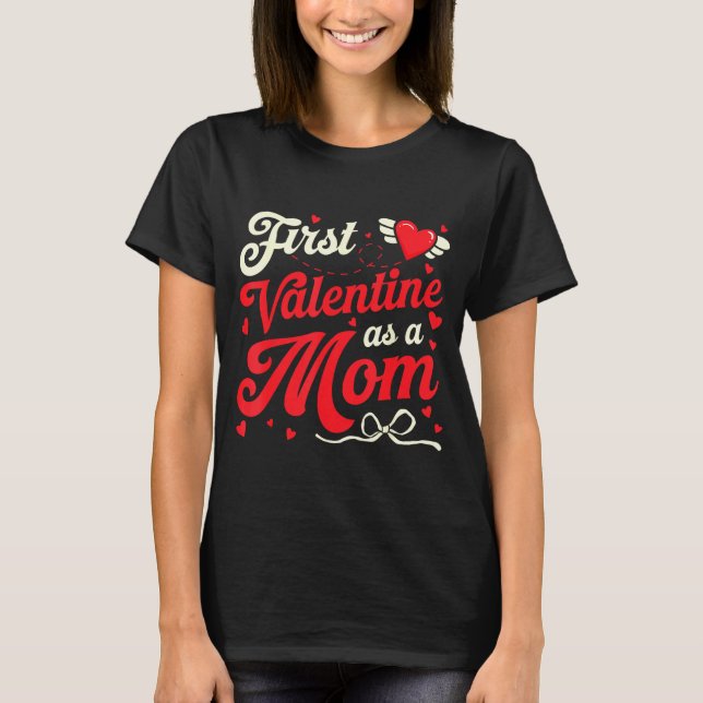 First Valentine As A Mom Funny Valentine New Dad B T-Shirt (Front)