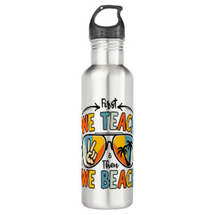 First We Teach Then We Beach Teachers Funny Summer 710 Ml Water Bottle