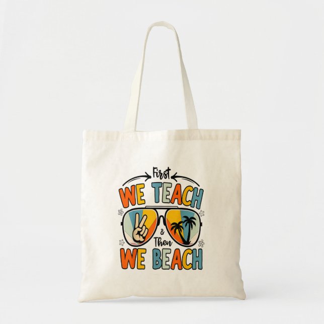 First We Teach Then We Beach Teachers Funny Summer Tote Bag (Front)