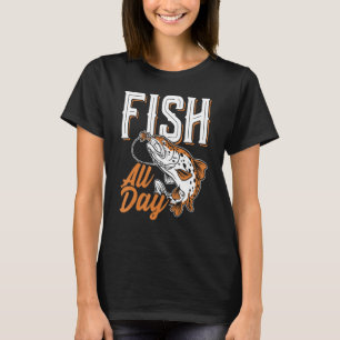Fish all day Design for fishermen 1 T-Shirt