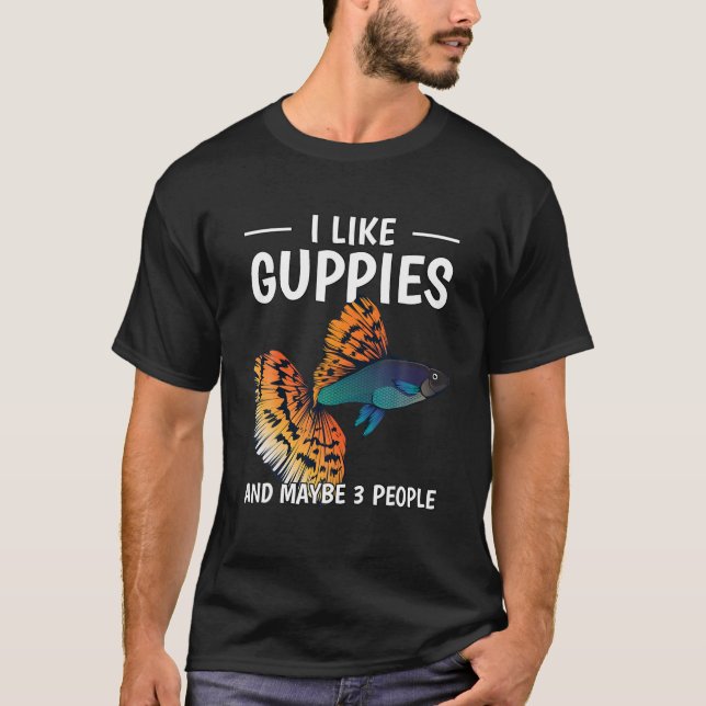 Fish Aquarium Owner I Like Guppies And Maybe 3 Peo T-Shirt (Front)