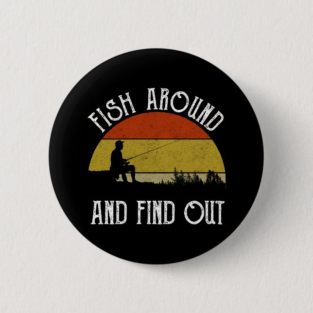 Fish Around And Find Out 2 Inch Round Button (Front)