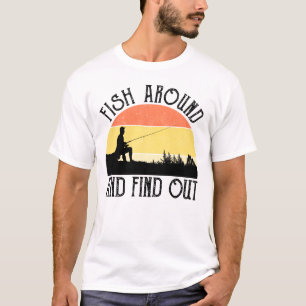 Fish Around And Find Out T-Shirt