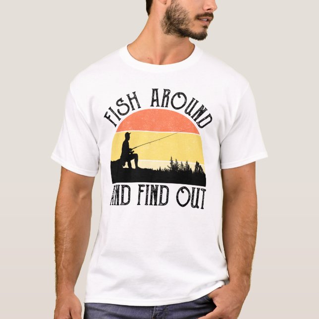 Fish Around And Find Out T-Shirt (Front)
