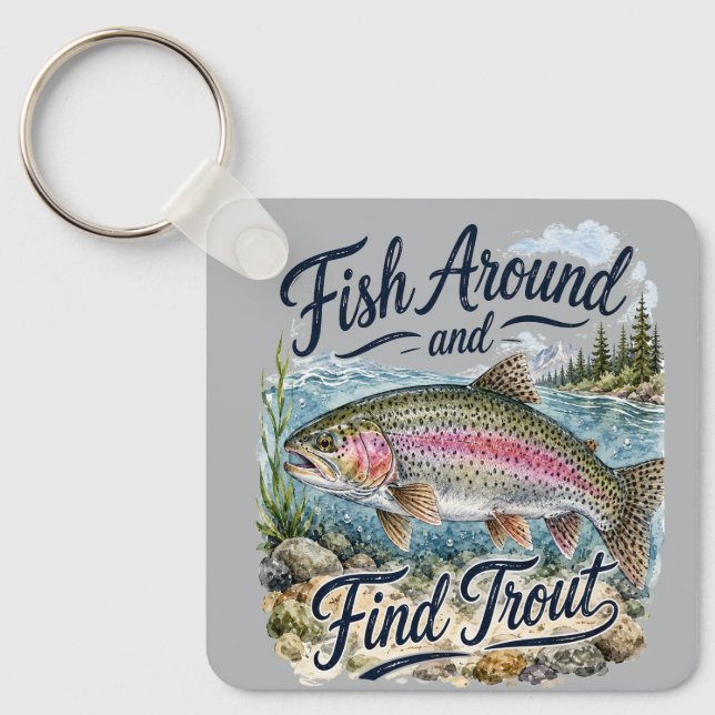 Fish Around and Find Trout Fun Quote Fisherman Keychain (Front)