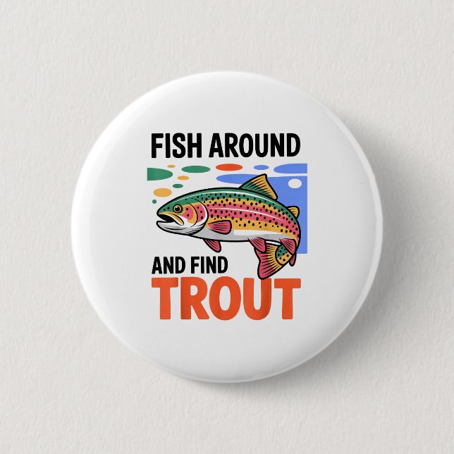 Fish Around And Find Trout Funny Cute Fishing Fish 2 Inch Round Button (Front)