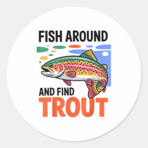 Fish Around And Find Trout Funny Cute Fishing Fish Classic Round Sticker