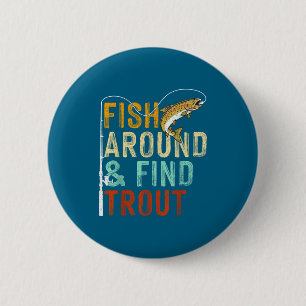 Fish Around And Find Trout Funny Fishing Fishermen 2 Inch Round Button