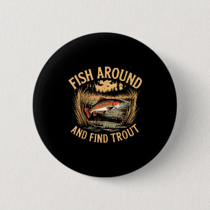 Fish Around And Find Trout Funny Fishing Fishermen 2 Inch Round Button