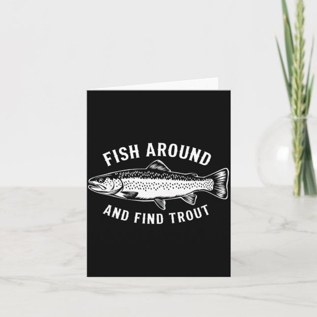 Fish Around And Find Trout Funny Fishing Fishermen Card (Front)