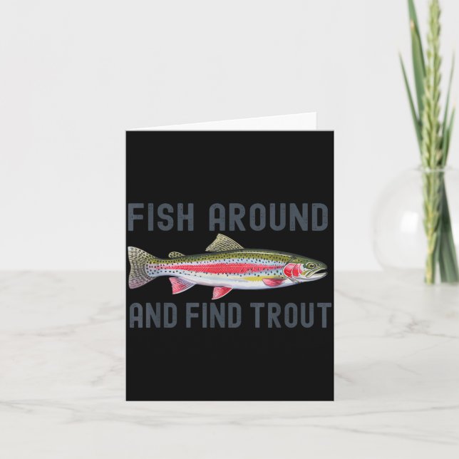Fish Around And Find Trout Funny Fishing Fishermen Card (Front)