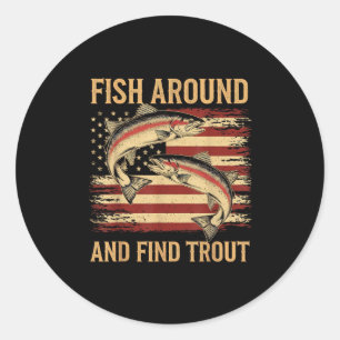 Fish Around And Find Trout Funny Fishing Fishermen Classic Round Sticker