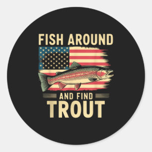 Fish Around And Find Trout Funny Fishing Fishermen Classic Round Sticker