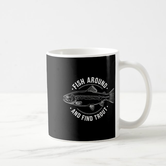 Fish Around And Find Trout Funny Fishing Fishermen Coffee Mug (Right)