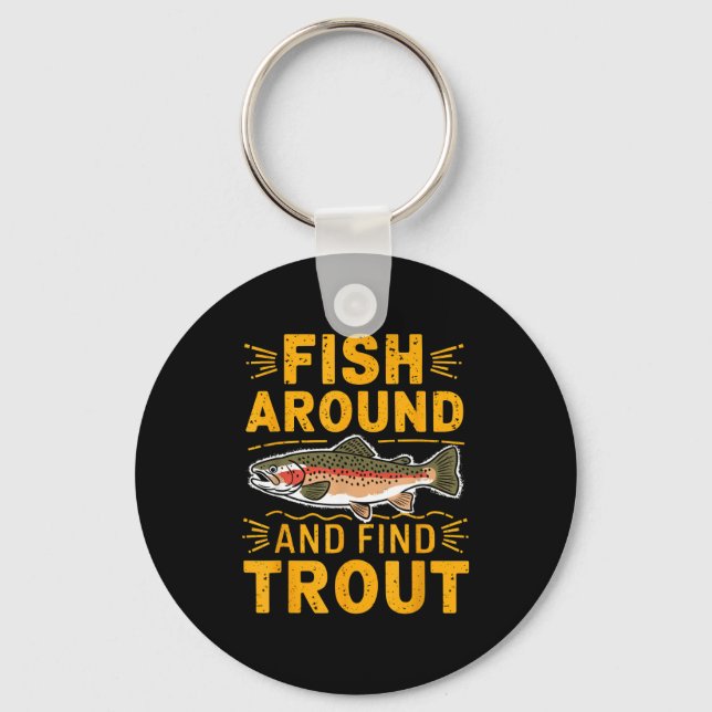 Fish Around And Find Trout Funny Fishing Fishermen Keychain (Front)