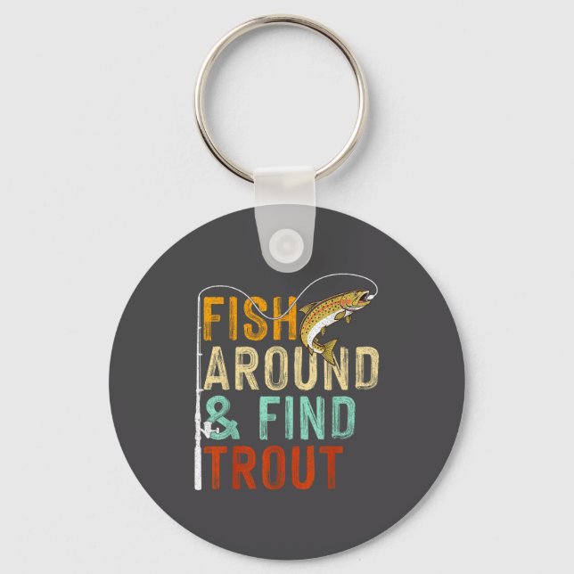 Fish Around And Find Trout Funny Fishing Fishermen Keychain (Front)