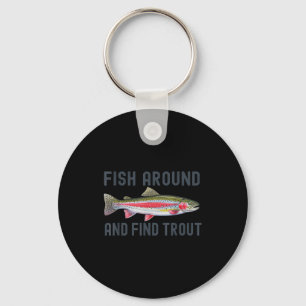 Fish Around And Find Trout Funny Fishing Fishermen Keychain