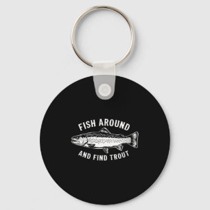 Fish Around And Find Trout Funny Fishing Fishermen Keychain