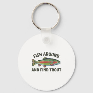 Fish Around And Find Trout Funny Fishing Fishermen Keychain