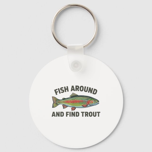 Fish Around And Find Trout Funny Fishing Fishermen Keychain (Front)