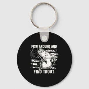 Fish Around And Find Trout Funny Fishing Fishermen Keychain