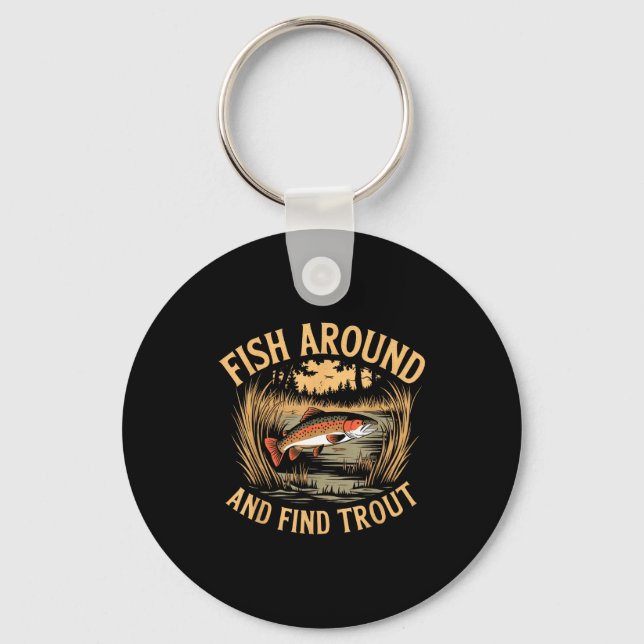 Fish Around And Find Trout Funny Fishing Fishermen Keychain (Front)