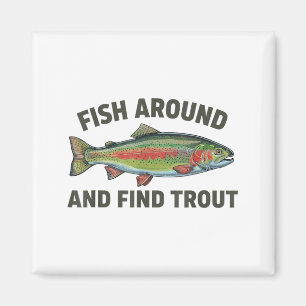 Fish Around And Find Trout Funny Fishing Fishermen Magnet