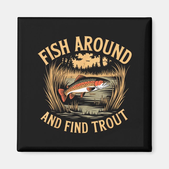 Fish Around And Find Trout Funny Fishing Fishermen Magnet (Front)