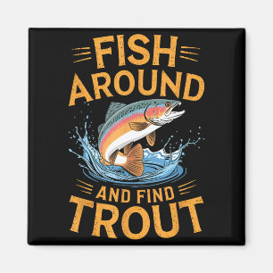 Fish Around And Find Trout Funny Fishing Fishermen Magnet