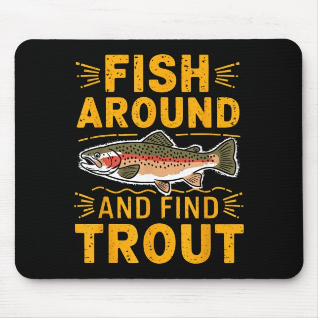 Fish Around And Find Trout Funny Fishing Fishermen Mouse Pad (Front)