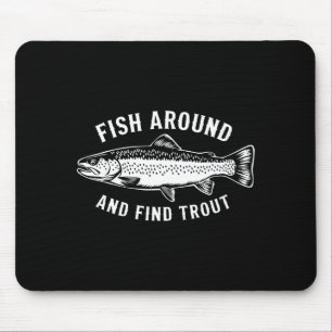 Fish Around And Find Trout Funny Fishing Fishermen Mouse Pad