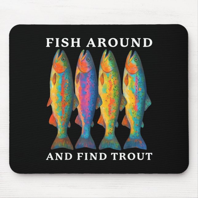 Fish Around And Find Trout Funny Fishing Fishermen Mouse Pad (Front)