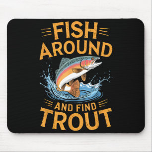 Fish Around And Find Trout Funny Fishing Fishermen Mouse Pad