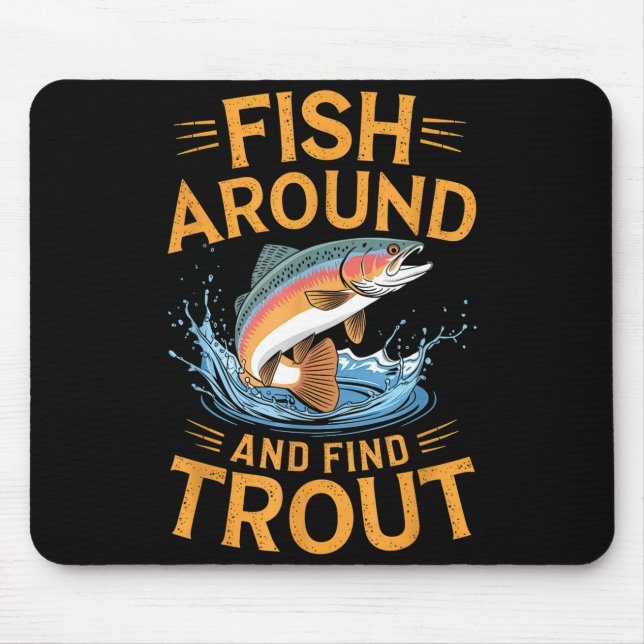 Fish Around And Find Trout Funny Fishing Fishermen Mouse Pad (Front)