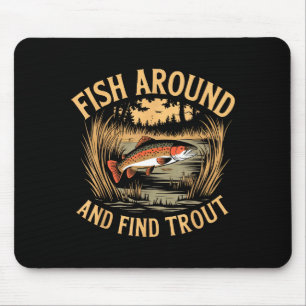 Fish Around And Find Trout Funny Fishing Fishermen Mouse Pad