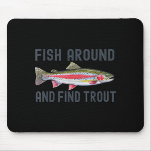 Fish Around And Find Trout Funny Fishing Fishermen Mouse Pad