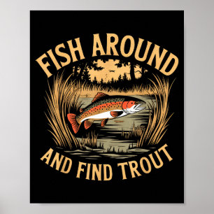 Fish Around And Find Trout Funny Fishing Fishermen Poster