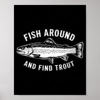 Fish Around And Find Trout Funny Fishing Fishermen