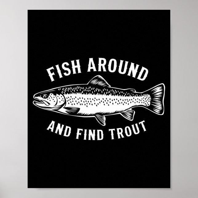 Fish Around And Find Trout Funny Fishing Fishermen Poster (Front)
