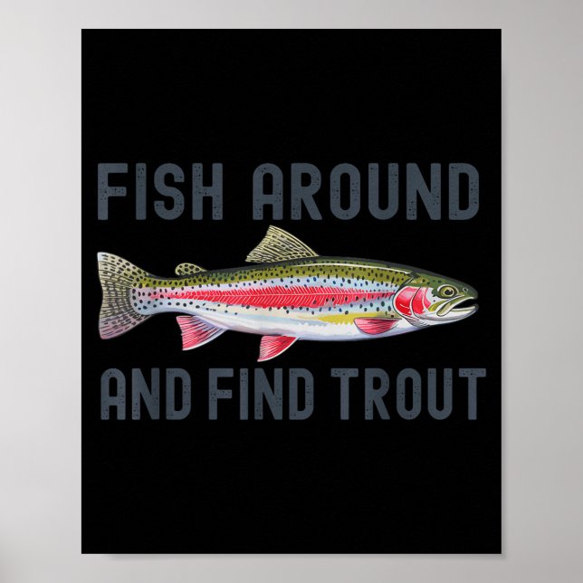 Fish Around And Find Trout Funny Fishing Fishermen Poster (Front)