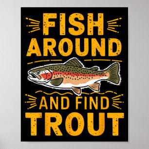 Fish Around And Find Trout Funny Fishing Fishermen Poster